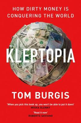 Kleptopia - How Dirty Money is Conquering The World - Burgis, Tom