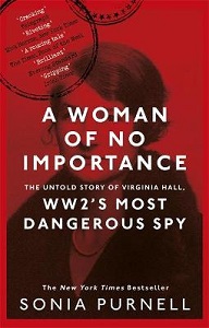 A Woman of No Importance - The Untold Story of Virginia Hall - WW2's Most Dangerous Spy - Purnell, Sonia