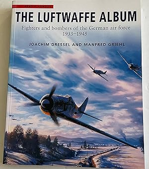 The Luftwaffe Album - Fighters and Bombers of the German Air Force 1933-1945 - Dressel, Joachim and Griehl, Manfred