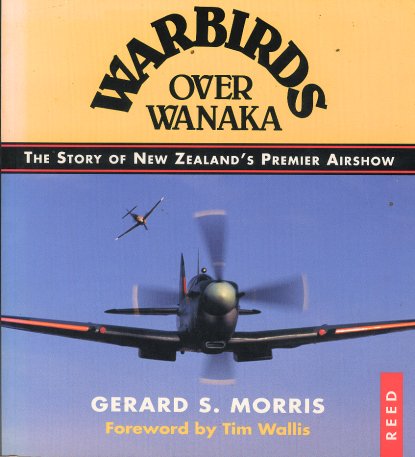 Warbirds Over Wanaka - The Story of New Zealand's Premier Airshow - Morris, Gerard S. 