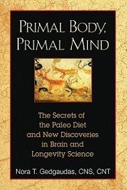 Primal Body, Primal Mind - Beyond the Paleo Diet for Total Health and a Longer Life - Gedgaudas, Nora T.