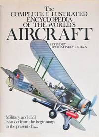 The Complete Illustrated Encyclopedia of the World's Aircraft - Military and Civil Aviation from the Beginnings to the Present Day... - Mondey, David (editor)