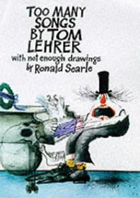 Too Many Songs by Tom Lehrer With Not Enough Drawings by Ronald Searle - Lehrer, Tom and Searle, Ronald