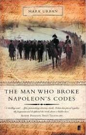 The Man Who Broke Napoleon's Codes - The Story of George Scovell - Urban, Mark