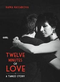 Twelve Minutes of Love - A Tango Story - Kassabova, Kapka