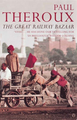 The Great Railway Bazaar - By Train Through Asia - Theroux, Paul