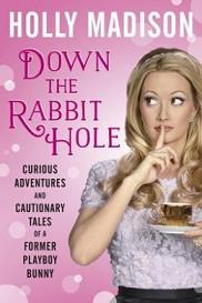 Down the Rabbit Hole - Curious Adventures and Cautionary Tales of a Former Playboy Bunny - Madison, Holly