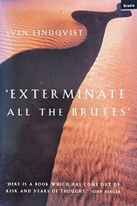 Exterminate all the Brutes - One Man's Odyssey into the Heart of Darkness and the Origins of European Genocide - Lindqvist, Sven