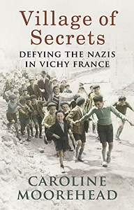 VIllage of Secrets - Defying the Nazis in Vichy France - Moorehead, Caroline