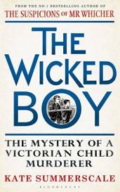 The Wicked Boy - The Mystery of a Victorian Child Murderer - Summerscale, Kate