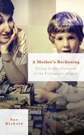 A Mother's Reckoning - Living in the Aftermath of the Columbine Tragedy - Klebold, Sue