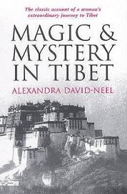 Magic and Mystery in Tibet - The Classic Account of a Woman's Extraordinary Journey to Tibet - David-Neel, Alexandra