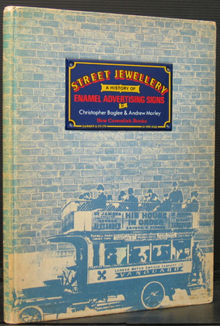 Street Jewellery. A History of Enamel Advertising Signs  - Baglee, Christopher & Morley, Andrew