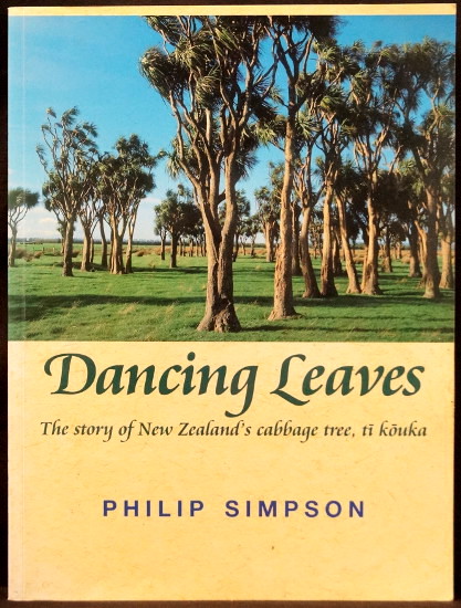 Dancing Leaves - The Story of New Zealand's Cabbage Tree, Ti Kouka  - Simpson, Philip