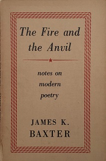 The Fire and the Anvil - Notes on Modern Poetry - Baxter, J.K.