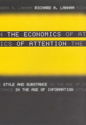 The Economics of Attention - Style and Substance in the Age of Information - Lanham, Richard A