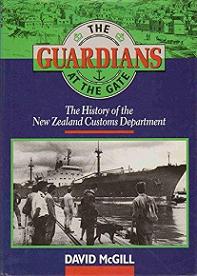 The Guardians at the Gate - The History of The New Zealand Customs Department - McGill, David