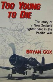 Too Young to Die - The Story of a New Zealand Fighter Pilot in the Pacific War - Cox, Bryan