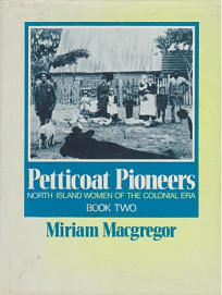 Petticoat Pioneers: North Island Women of the Colonial Era - Book Two - Macgregor, Miriam