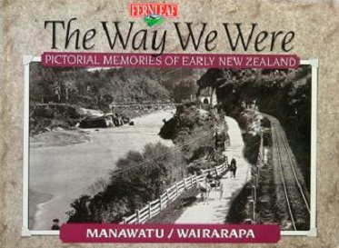 The Way We Were - Pictorial Memories of Early New Zealand - Manawatu - Wairarapa - Davies, Valerie