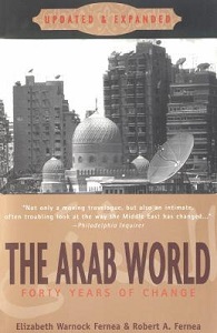 The Arab World - Forty Years of Change - Updated and Expanded - Fernea, Elizabeth Warnock & Fernea, Robert A.