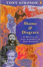 Shame and Disgrace: A History of Lost Scandals in New Zealand - Simpson, Tony