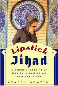 Lipstick Jihad - A Memoir of Growing Up Iranian in America and American in Iran - Moaveni, Azadeh