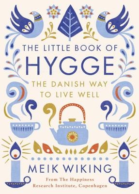 The Little Book of Hygge - The Danish Way to Live Well - Wiking, Meik