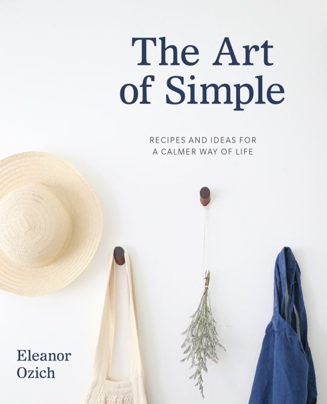 The Art of Simple: Recipes and Ideas for a Calmer Way of Life - Ozich, Eleanor