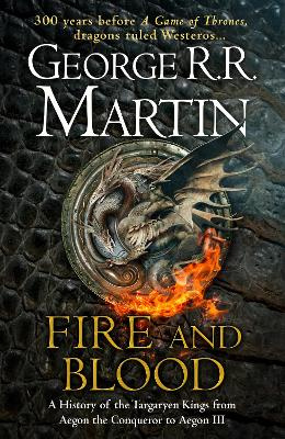 Fire And Blood: 300 Years Before A Game of Thrones (A Targaryen History) - Martin, George R. R.