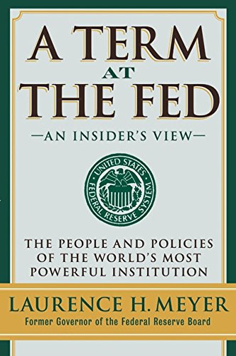 A Term at the Fed - An Insider's View - Meyer, Laurence H.