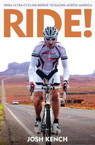 Ride - From Ultra-Cycling Rookie to Racing Across America - Kench, Josh