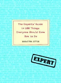 The Experts' Guide to 100 Things Everyone Should Know How to Do - Ettus, Samantha