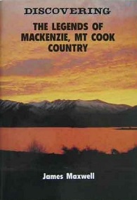 Discovering the Legends of Mackenzie, Mt Cook Country - Maxwell, James