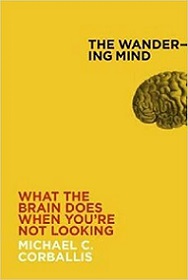 The Wandering Mind - What the Brain Does When You're Not Looking - Corballis, Michael C