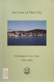 For Love of This City - Wellington Civic Trust 1981-2006 - Hirschfeld, Gisi