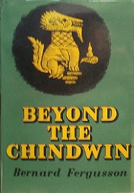 Beyond the Chindwin - Being an Account of the Adventures of Number Five Column of the Wingate Expedition into Burma, 1943 - Fergusson, Bernard