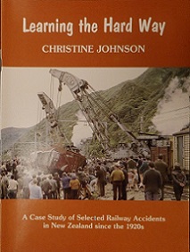 Learning the Hard Way - A case study of selected railway accidents in New Zealand since the 1920s - Johnson, Christine