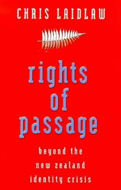 Rights Of Passage - Beyond the New Zealand Identity Crisis - Laidlaw, Chris