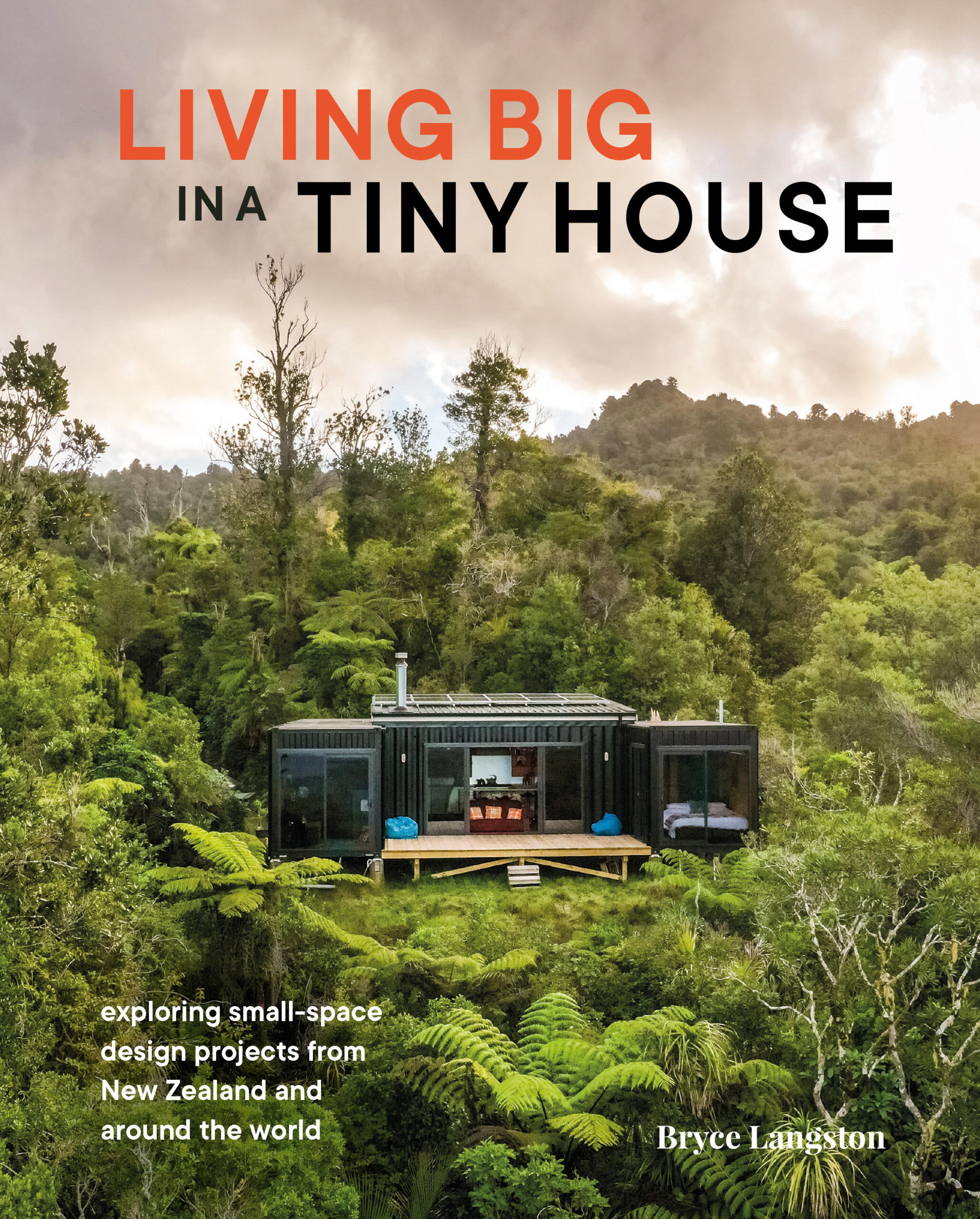 Living Big in a Tiny House - Exploring Small-Space Design Projects from New Zealand and Around the World - Langston, Bryce