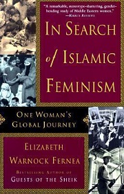 In Search of Islamic Feminism - One Woman's Global Journey - Fernea, Elizabeth Warnock