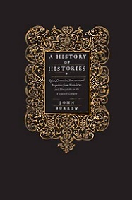 A History of Histories: Epics, Chronicles, Romances and Inquiries from Herodotus and Thucydides to the Twentieth Century - Burrow, John