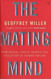 The Mating Mind - How Sexual Choice Shaped the Evolution of Human Nature - Miller, Geoffrey