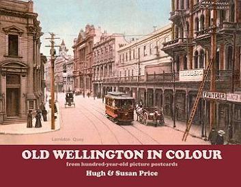 Old Wellington in Colour - From Hundred-Year-Old Picture Postcards - Price, Hugh & Susan