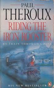 Riding the Iron Rooster - By Train through China - Theroux, Paul