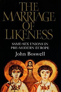 The Marriage of Likeness - Same-Sex Unions in Pre-Modern Europe - Boswell, John