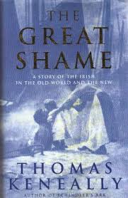 The Great Shame - A Story of the Irish in the Old World and the New - Keneally, Thomas