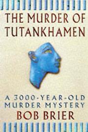 The Murder of Tutankhamen - A 3000-Year-Old Murder Mystery - Brier, Bob