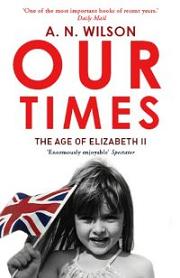 Our Times - The Age of Elizabeth II - Wilson, A.N.