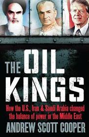 The Oil Kings - How the US, Iran and Saudi Arabia changed the Balance of Power in the Middle East - Cooper, Andrew Scott